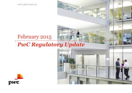 www.pwc.com.au  February 2015 PwC Regulatory Update  Legislative/