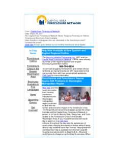 From: Capital Area Foreclosure Network Date: March 25, 2011 Re: Capital Area Foreclosure Network News: Regional Foreclosure Hotline, Foreclosure Brochures Now Available Have friends or colleagues who are interested in th