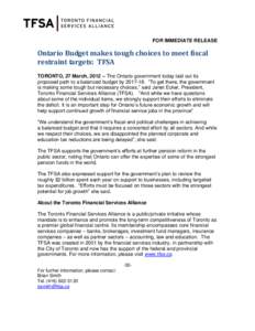FOR IMMEDIATE RELEASE  Ontario Budget makes tough choices to meet fiscal restraint targets: TFSA TORONTO, 27 March, 2012 – The Ontario government today laid out its proposed path to a balanced budget by[removed]. “To 