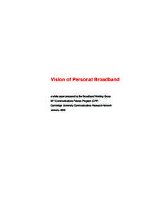 Vision of Personal Broadband a white paper prepared by the Broadband Working Group MIT Communications Futures Program (CFP) Cambridge University Communications Research Network January, 2006