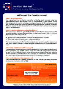 NGOs and The Gold Standard What is The Gold Standard? It is a global benchmark certification scheme that certifies high quality renewable energy and energy efficiency carbon offset projects in both the compliance and vol