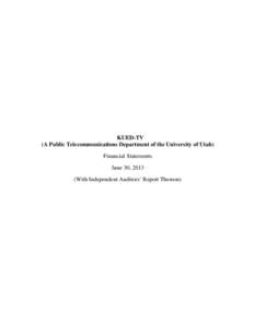 KUED-TV (A Public Telecommunications Department of the University of Utah) Financial Statements June 30, 2013 (With Independent Auditors’ Report Thereon)