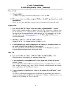 Credit Union Online Profile Frequently Asked Questions General Tab 1. What is an EIN? An EIN is the Employer Identification Number issued by the IRS. 2. If I use more than one settlement agent, which one should I report 