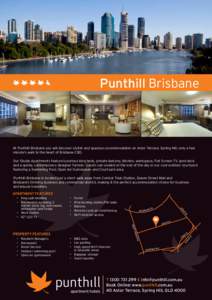 Punthill Brisbane  At Punthill Brisbane you will discover stylish and spacious accommodation on Astor Terrace, Spring Hill, only a few minute’s walk to the heart of Brisbane CBD. Our Studio Apartments feature luxurious