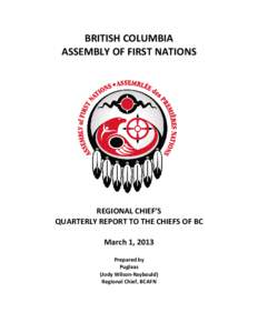 BRITISH COLUMBIA ASSEMBLY OF FIRST NATIONS REGIONAL CHIEF’S QUARTERLY REPORT TO THE CHIEFS OF BC March 1, 2013