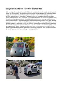 Google car: l’auto con chauffeur incorporato! Dalla tecnologia che Google sperimenta dal 2010 è nato il prototipo di auto che si guida da sola! La piccola citycar, che sarà prodotta in 100 esemplari per il test, è i