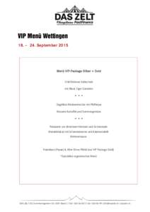 VIP Menü Wettingen 18. – 24. September 2015 Menü VIP-Package Silber + Gold Chili Melonen Kaltschale mit Black Tiger Garnelen