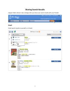 Sharing Search Results Calgary Public Library’s new catalogue lets you share your search results with your friends! Email Email search results to yourself, or a friend.