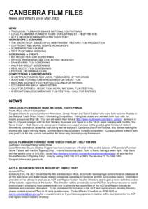 CANBERRA FILM FILES News and What’s on in May 2005 NEWS + TWO LOCAL FILMMAKERS MAKE NATIONAL YOUTH FINALS + LOCAL FILMMAKER FUNNIEST HOME VIDEOS FINALIST - HELP HIM WIN + ACT & REGION SCREEN INDUSTRY DIRECTORY