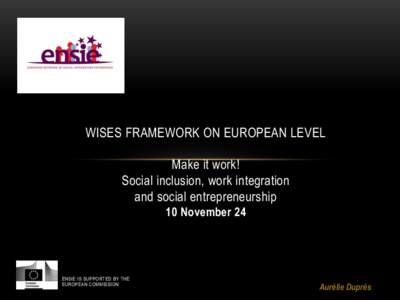 WISES FRAMEWORK ON EUROPEAN LEVEL Make it work! Social inclusion, work integration and social entrepreneurship 10 November 24