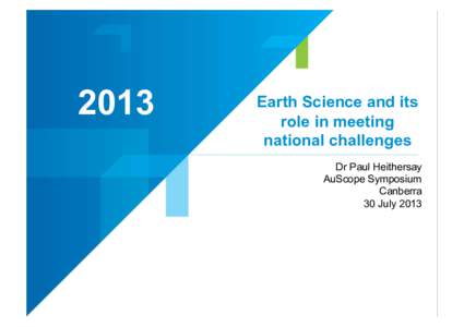 2013  Earth Science and its role in meeting national challenges Dr Paul Heithersay