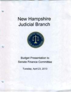 New Hampshire Judicial Branch Budget Presentation to Senate Finance Committee Tuesday, April 23, 2013