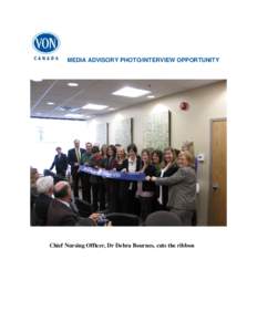 MEDIA ADVISORY PHOTO/INTERVIEW OPPORTUNITY  Chief Nursing Officer, Dr Debra Bournes, cuts the ribbon VON Opens Second Nurse Practitioner‐Led Clinic in Peterborough (Ottawa, ON) –Victorian Order of Nurses (VON) is pl