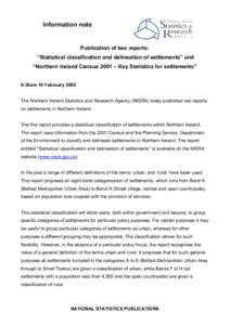 Information note  Publication of two reports: “Statistical classification and delineation of settlements” and “Northern Ireland Census 2001 – Key Statistics for settlements” 9:30am 10 February 2005