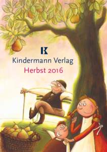 Kindermann Verlag Herbst 2016 Liebe Kolleginnen und Kollegen, liebe Leserinnen und Leser, was fällt Ihnen spontan ein, wenn Sie vom Herbst träumen? Bunte Blätter? Warme Oktobertage? Wir hier im Kindermann Verlag denk