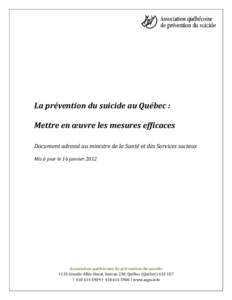 La prévention du suicide au Québec : Mettre en œuvre les mesures efficaces Document adressé au ministre de la Santé et des Services sociaux Mis à jour le 16 janvier[removed]Association québécoise de prévention du 