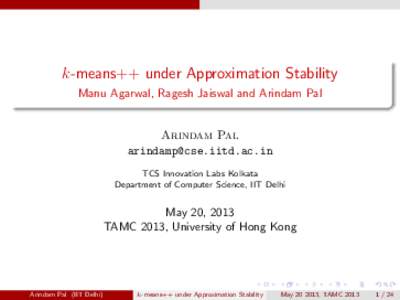 k-means++ under Approximation Stability Manu Agarwal, Ragesh Jaiswal and Arindam Pal Arindam Pal  TCS Innovation Labs Kolkata