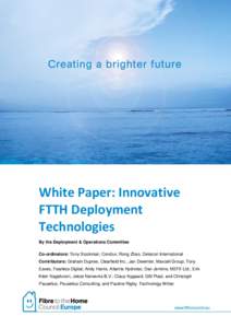 White Paper: Innovative FTTH Deployment Technologies By the Deployment & Operations Committee Co-ordinators: Tony Stockman, Condux; Rong Zhao, Detecon International Contributors: Graham Dupree, Clearfield Inc.; Jan Dewin