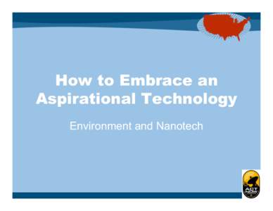 How to Embrace an Aspirational Technology Environment and Nanotech Overview • Section 1: Dreams of technology