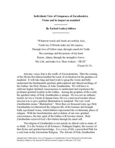 Individuals View of Uniqueness of Zarathushtra Vision and its impact on mankindBy Farhad Godrej Sidhwa ------------------“Whatever words and deeds are noblest, best, Teach me, O Mazda make my life expres