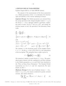 – 1–  τ -LEPTON DECAY PARAMETERS Updated August 2011 by A. Stahl (RWTH Aachen). The purpose of the measurements of the decay parameters (i.e., Michel parameters) of the τ is to determine the structure