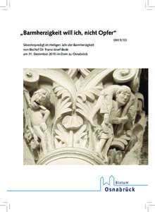 „Barmherzigkeit will ich, nicht Opfer“ (Mt 9,13) Silvesterpredigt im Heiligen Jahr der Barmherzigkeit von Bischof Dr. Franz-Josef Bode am 31. Dezember 2015 im Dom zu Osnabrück