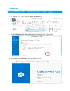 TUTORIAL CHANGING YOUR PROFILE PHOTO IN MICROSOFT OUTLOOKIn Outlook 2013, please click the File on the Home tab. 2- click the Change below the blank/original profile image. See screen shoot.