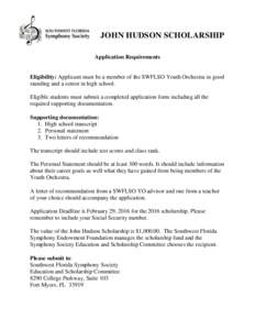 JOHN HUDSON SCHOLARSHIP Application Requirements Eligibility: Applicant must be a member of the SWFLSO Youth Orchestra in good standing and a senior in high school. Eligible students must submit a completed application f