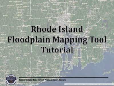 Rhode Island Emergency Management Agency Floodplain Mapping Tutorial About the Tool Floods are among the most frequent and costly natural disasters in terms of human hardship and economic loss. Seventy-five percent of f