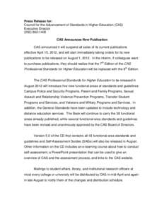 Press Release for: Council for the Advancement of Standards in Higher Education (CAS) Executive DirectorCAS Announces New Publication CAS announced it will suspend all sales of its current publications