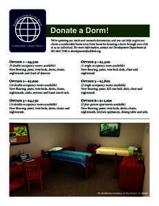 Donate a Dorm! We’re updating our men’s and women’s dormitories, and you can help us give our clients a comfortable home away from home by donating a dorm through your club or as an individual. For more information