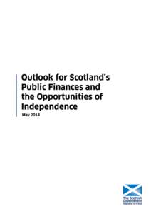 Outlook for Scotland’s Public Finances and the Opportunities of Independence May 2014