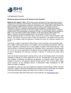 FOR IMMEDIATE RELEASE BHI Energy Names Ali Azad as the Company’s New President Piedmont, SC, August 7, 2013 – BHI Energy announced today that it has hired industry veteran Ali Azad as the Company’s new President, o