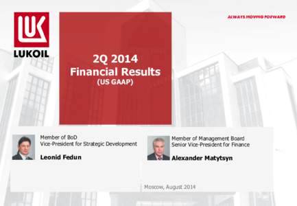 2Q 2014 Financial Results (US GAAP) Member of BoD Vice-President for Strategic Development