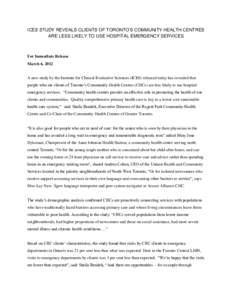 ICES STUDY REVEALS CLIENTS OF TORONTO’S COMMUNITY HEALTH CENTRES ARE LESS LIKELY TO USE HOSPITAL EMERGENCY SERVICES For Immediate Release March 6, 2012