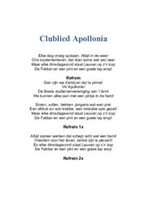 Clublied Apollonia Elke dag vroeg opstaan, Altijd in de weer Ons studentenleven, dat doet soms wel wat zeer Maar elke dinsdagavond staat Leuven op z’n kop De Fakbar en een pint en een goeie lap erop!