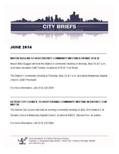 JUNE 2014 _______________________________________________________ MAYOR DUGGAN TO HOST DISTRICT COMMUNITY MEETINGS ON MAY 19 & 22 Mayor Mike Duggan will host the District 6 community meeting on Monday, May 19 at 7 p.m., 
