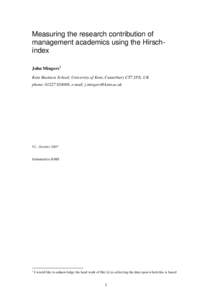 Measuring the research contribution of management academics using the Hirschindex John Mingers1 Kent Business School, University of Kent, Canterbury CT7 2PE, UK phone: , e-mail: 