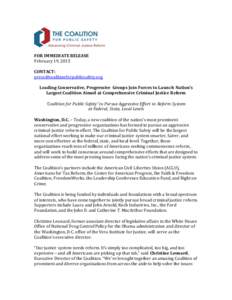 FOR IMMEDIATE RELEASE February 19, 2015 CONTACT: [removed] Leading Conservative, Progressive Groups Join Forces to Launch Nation’s Largest Coalition Aimed at Comprehensive Criminal Justice Refo