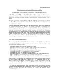 Traduction de courtoisie Public Consultation on Uranium Industry Issues in Québec COMMISSION MANDATE AND AVAILABILITY OF DOCUMENTATION Québec City, April 16, 2014 – On March 3 last, Québec’s Minister of Sustainabl