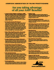 A M E R I C A N A S S O C I AT I O N O F F E L I N E P R A C T I T I O N E R S  Are you taking advantage of all your AAFP Benefits? • Journal of Feline Medicine and Surgery (JFMS) Members of the AAFP receive a monthly 