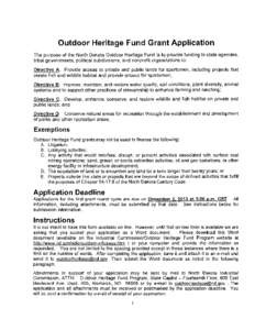 Outdoor Heritage Fund Grant Application The purpose of the North Dakota Outdoor Heritage Fund is to provide funding to state agencies, tribal governments, political subdivisions, and nonprofit organizations to: Directive