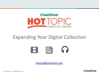 Expanding Your Digital Collection   © OverDrive, Inc. All Rights Reserved.  In this session