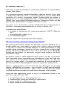 MAJOR CAPITAL PROJECTS I am writing to update the Committee on further activity to implement its recommendations on major capital projects. The infrastructure investment programme continues to make good progress. Since I