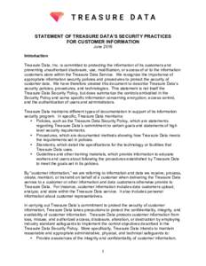 STATEMENT OF TREASURE DATA’S SECURITY PRACTICES FOR CUSTOMER INFORMATION June 2016 Introduction Treasure Data, Inc. is committed to protecting the information of its customers and preventing unauthorized disclosure, us