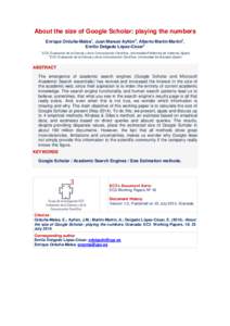 About the size of Google Scholar: playing the numbers Enrique Orduña-Malea1, Juan Manuel Ayllón2, Alberto Martín-Martín2, Emilio Delgado López-Cózar2 1  EC3: Evaluación de la Ciencia y de la Comunicación Científ