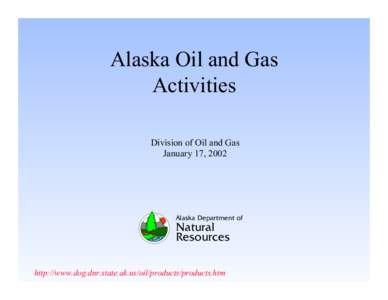 Alaska Oil and Gas Activities Division of Oil and Gas January 17, 2002  Alaska Department of