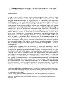 ABOUT THE “POWER VERTICAL” IN THE ESTONIAN SSR 1940–1991 MEELIS SAUEAUK In ruling the territories that the Soviet Union annexed during World War II, including Estonia, the Soviet leadership faced a problem: how to 