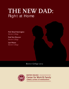 THE NEW DAD: Right at Home Prof. Brad Harrington Boston College Fred Van Deusen