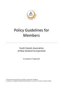 Policy Guidelines for Members Youth Hostels Association of New Zealand Incorporated  As amended on 17 August 2013